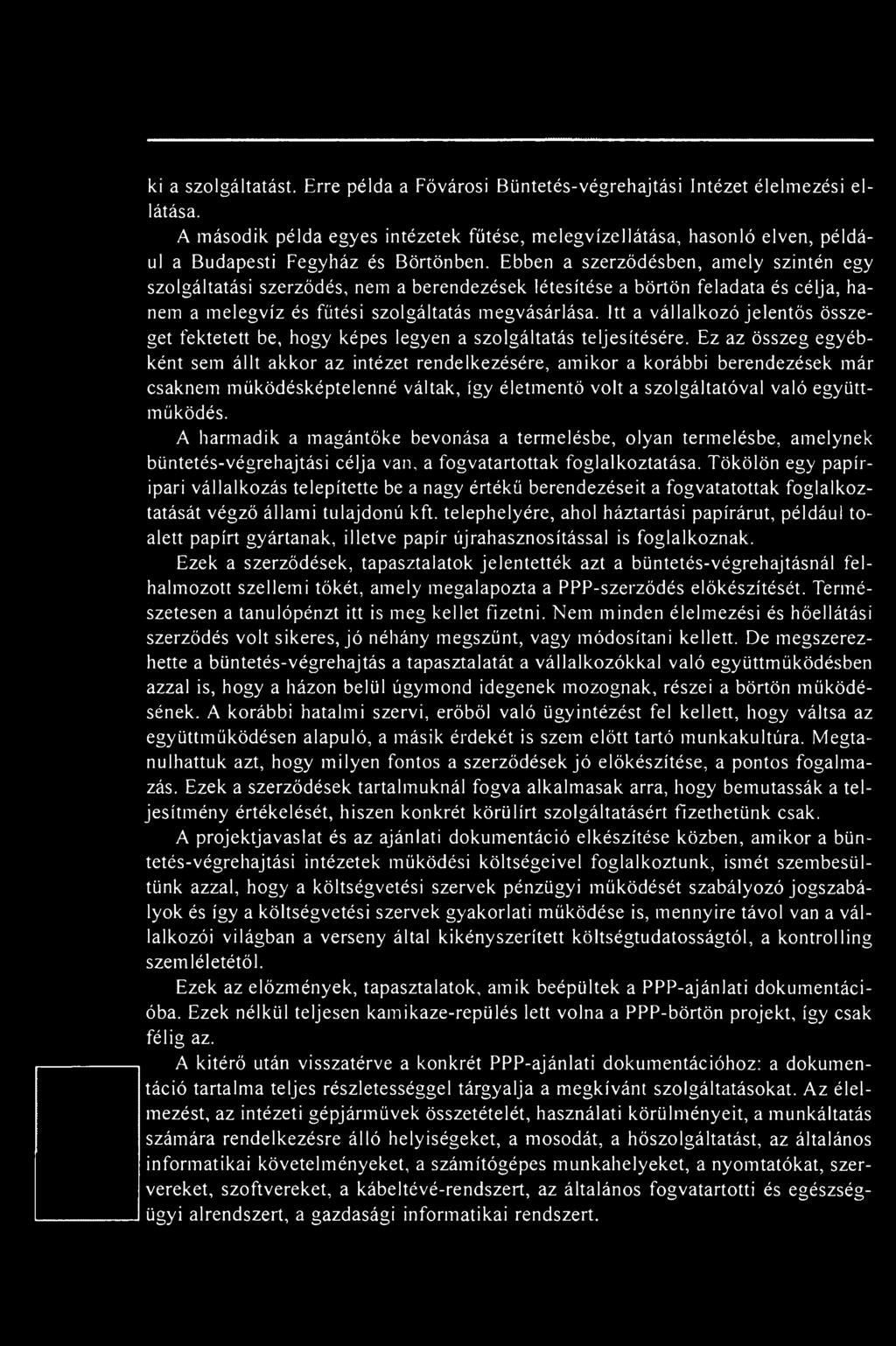 Ebben a szerződésben, amely szintén egy szolgáltatási szerződés, nem a berendezések létesítése a börtön feladata és célja, hanem a melegvíz és fűtési szolgáltatás megvásárlása.