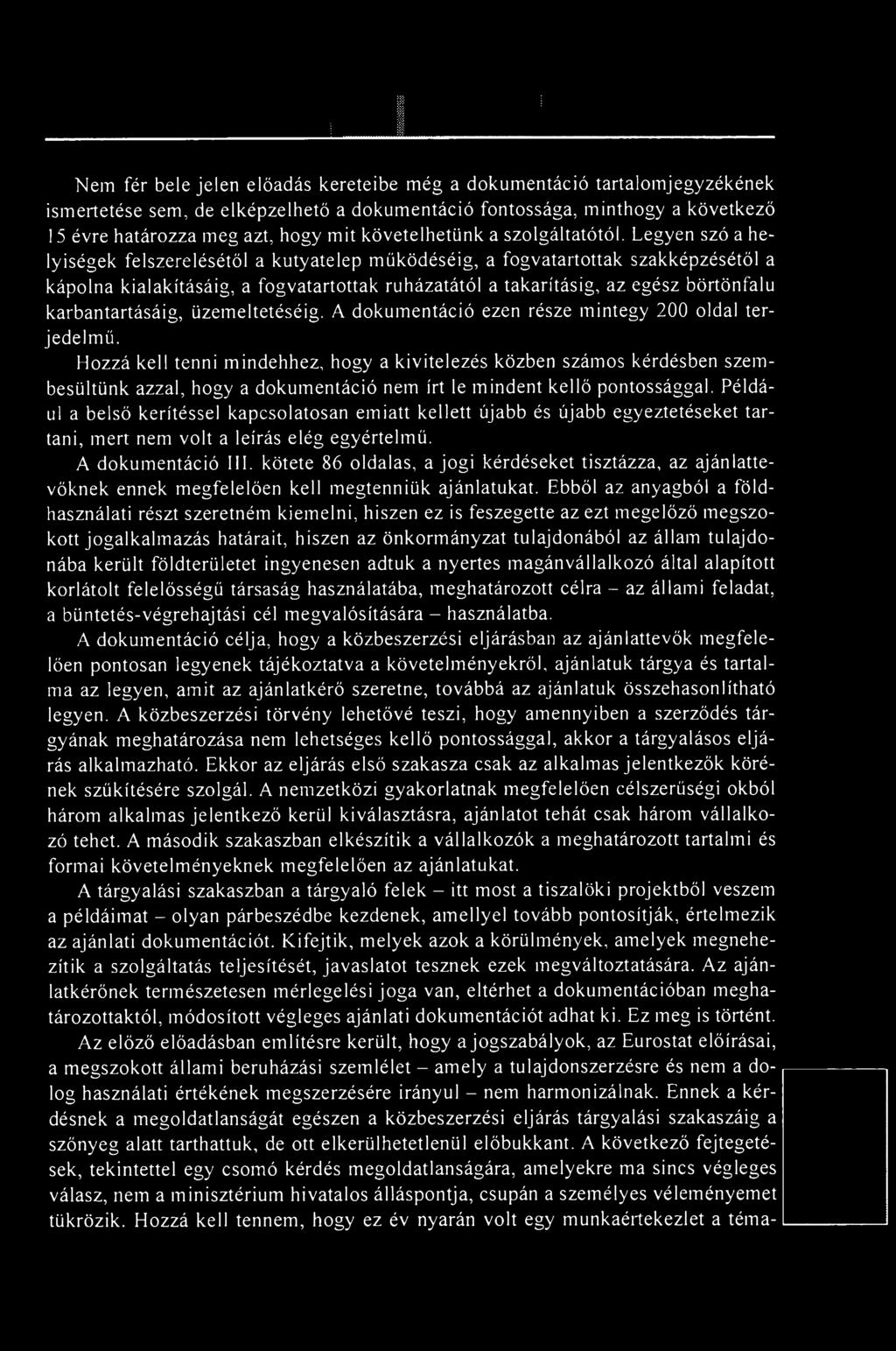 Legyen szó a helyiségek felszerelésétől a kutyatelep működéséig, a fogvatartottak szakképzésétől a kápolna kialakításáig, a fogvatartottak ruházatától a takarításig, az egész börtönfalu