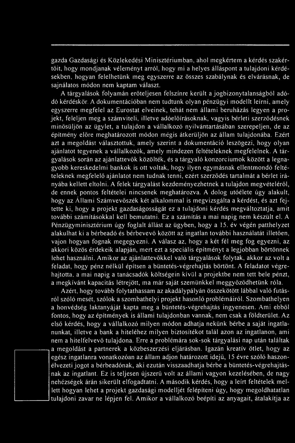 A dokumentációban nem tudtunk olyan pénzügyi modellt leírni, amely egyszerre megfelel az Eurostat elveinek, tehát nem állami beruházás legyen a projekt, feleljen meg a számviteli, illetve