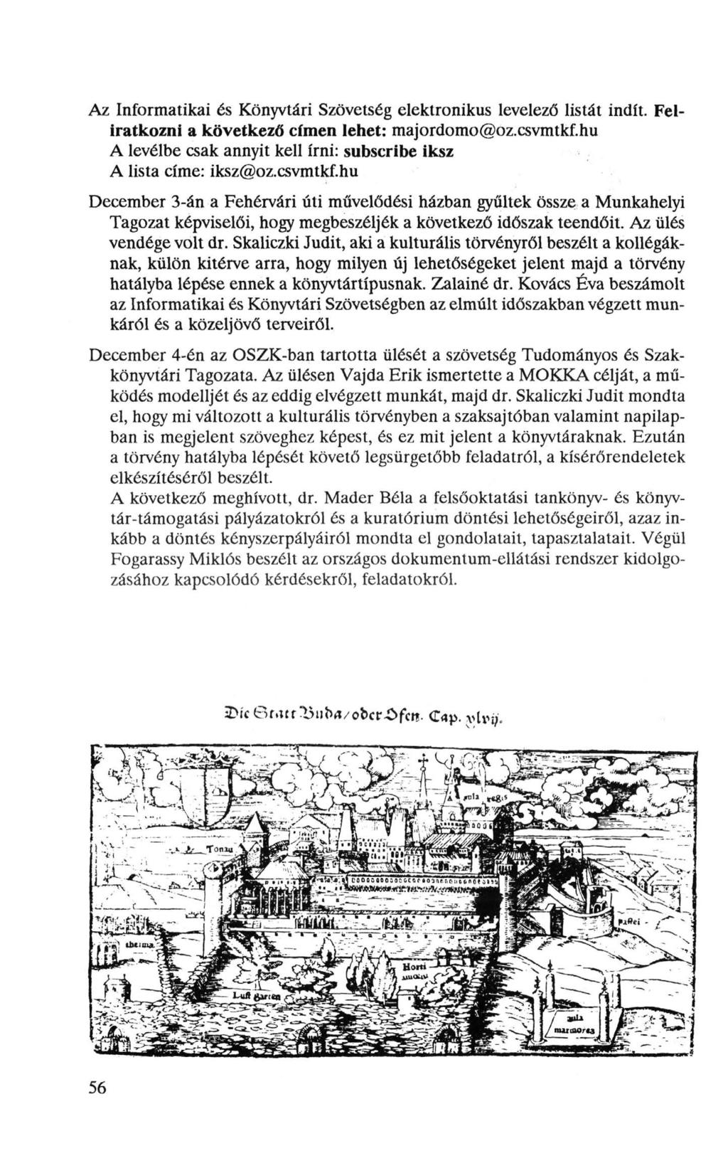 Az Informatikai és Könyvtári Szövetség elektronikus levelező listát indít. Feliratkozni a következő címen lehet: majordomo@oz.csvmtkf.