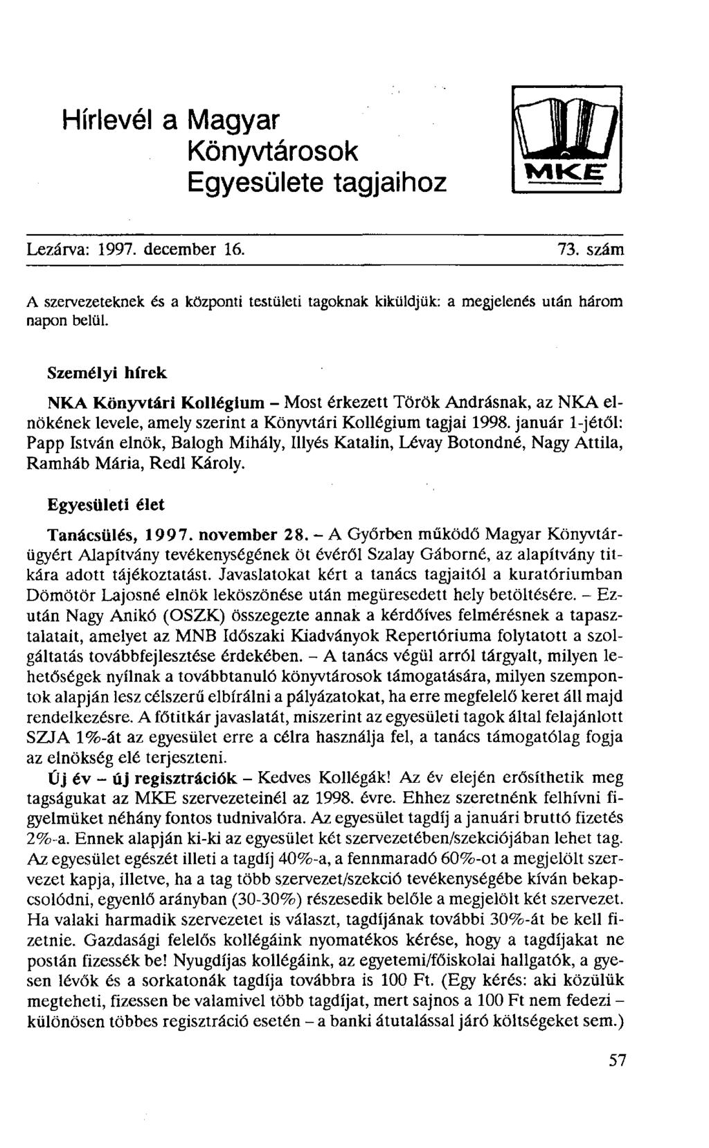 Hírlevél a Magyar Könyvtárosok Egyesülete tagjaihoz Lezárva: 1997. december 16. 73. szám A szervezeteknek és a központi testületi tagoknak kiküldjük: a megjelenés után három napon belül.