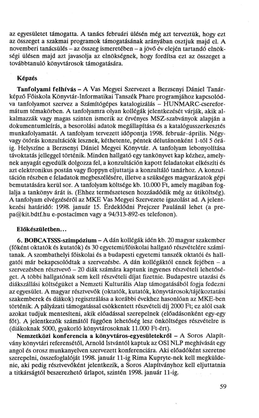 az egyesületet támogatta. A tanács februári ülésén még azt terveztük, hogy ezt az összeget a szakmai programok támogatásának arányában osztjuk majd el.