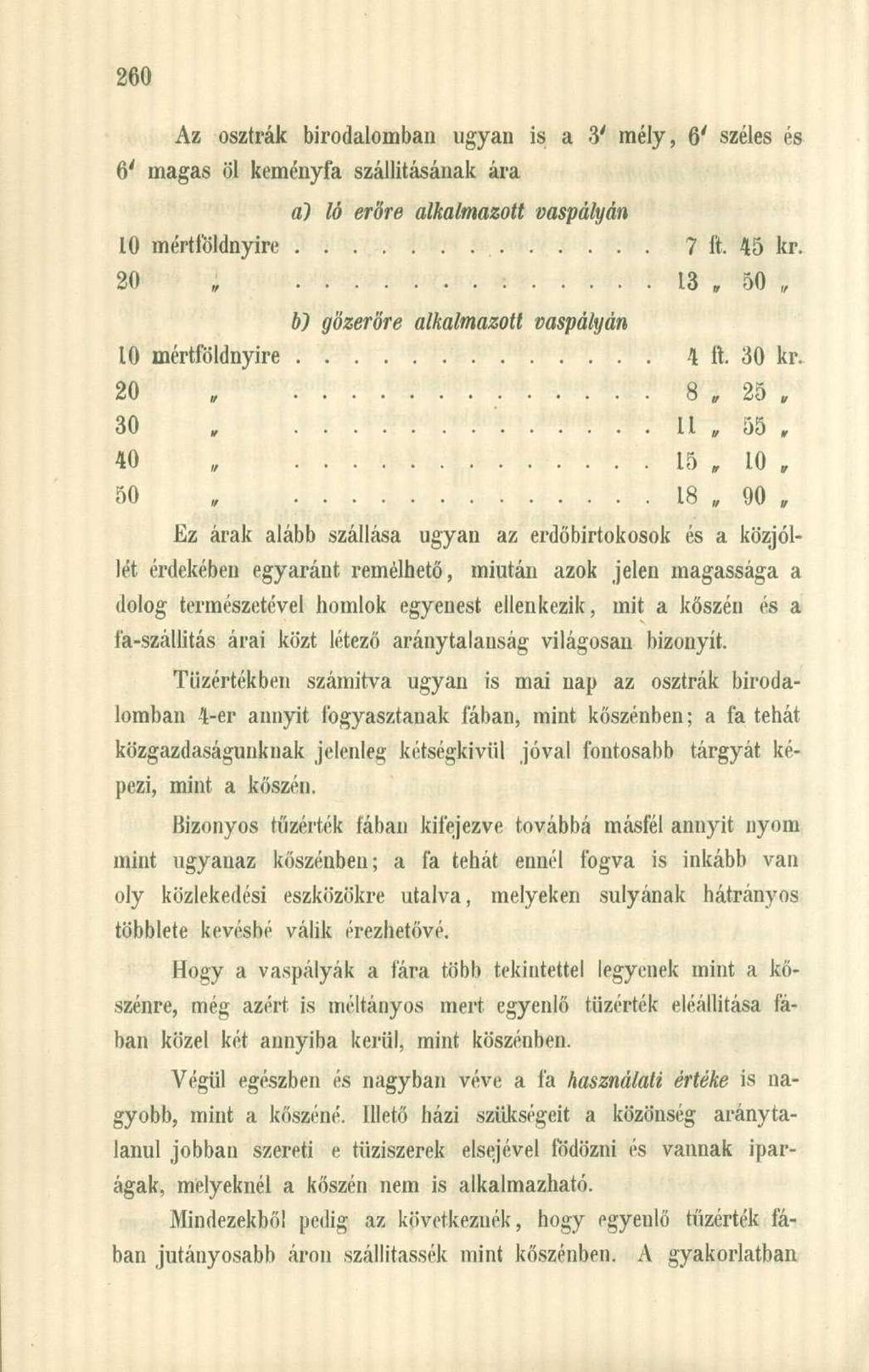 Az osztrák birodalomban ugyan is a 3' mély, 6' széles és 6' magas öl keményfa szállításának ára a) ló erőre alkalmazott vaspályán 10 mértföldnyire 7 ft. 45 kr.