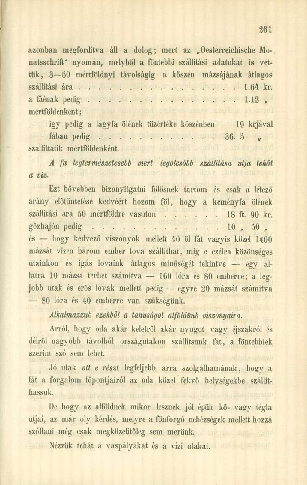 azonban megfordítva áll a dolog; mert az Oesterreichische Monatsschrift* nyomán, melyből a föntebbi szállítási adatokat is vettük, 3 50 mértföldnyi távolságig a kőszén mázsájának átlagos szállítási