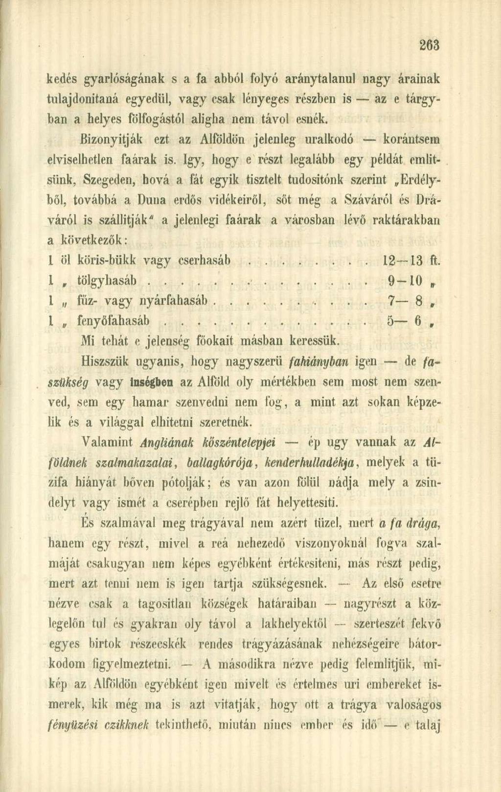 kedés gyarlóságának s a fa abból folyó aránytalanul nagy árainak tulajdonítaná egyedül, vagy csak lényeges részben is az e tárgyban a helyes fölfogástól aligha nem távol esnék.