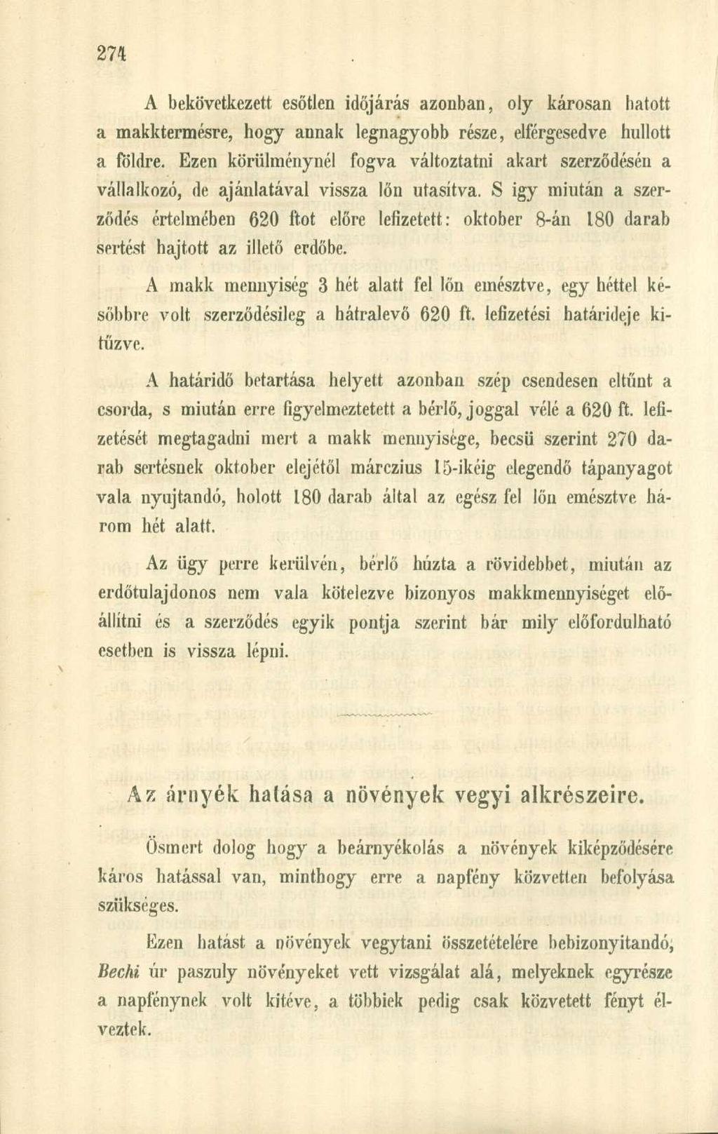A bekövetkezett esőtlen időjárás azonban, oly károsan hatott a makktermésre, hogy annak legnagyobb része, elférgesedve hullott a földre.