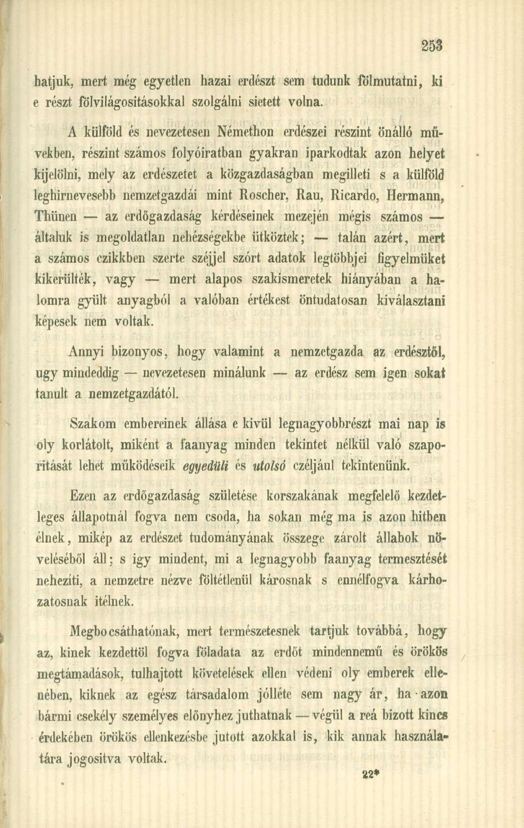 hatjuk, mert még egyetlen hazai erdészt sem tudunk fölmutatni, ki e részt fölvilágositásokkal szolgálni sietett volna.