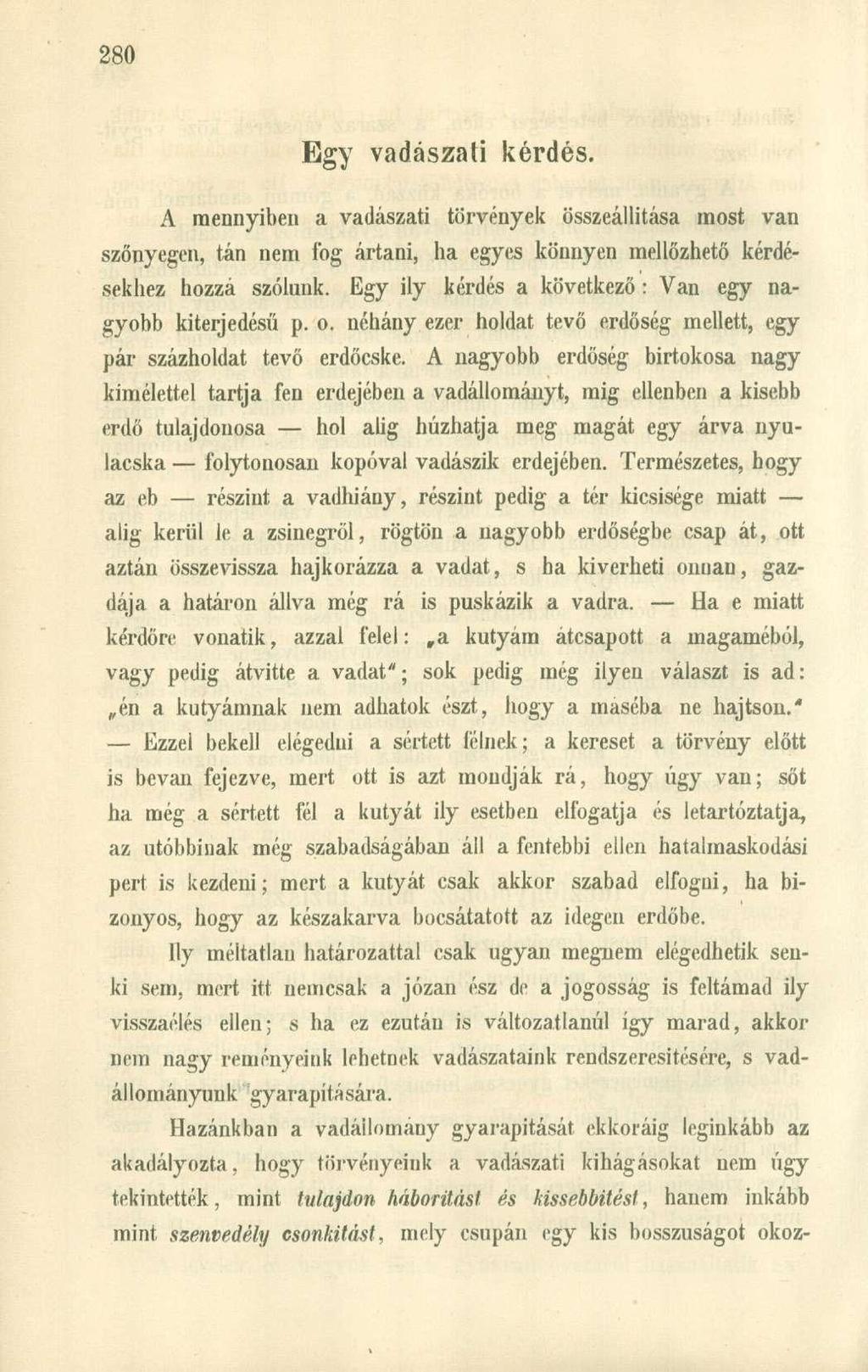 Egy vadászati kérdés. A mennyiben a vadászati törvények összeállítása most van szőnyegen, tán nem fog ártani, ha egyes könnyen mellőzhető kérdésekhez hozzá szólunk.