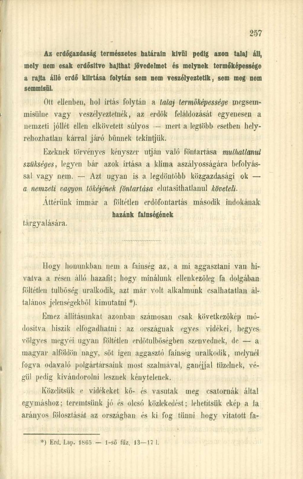 Az erdőgazdaság természetes határain kívül pedig azon talaj áll, mely nem osak erdősitve hajthat Jövedelmet és melynek termőképessége a rajta álló erdő kiirtása folytán sem nem veszélyeztetik, sem