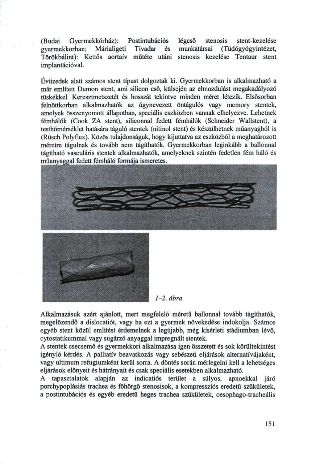 (Budai Gyermekkórház): Postintubációs légcső stenosis stent-kezelése gyermekkorban; Márialigeti Tivadar és munkatársai (Tüdőgyógyintézet, Törökbálint): Kettős aortaív műtéte utáni stenosis kezelése
