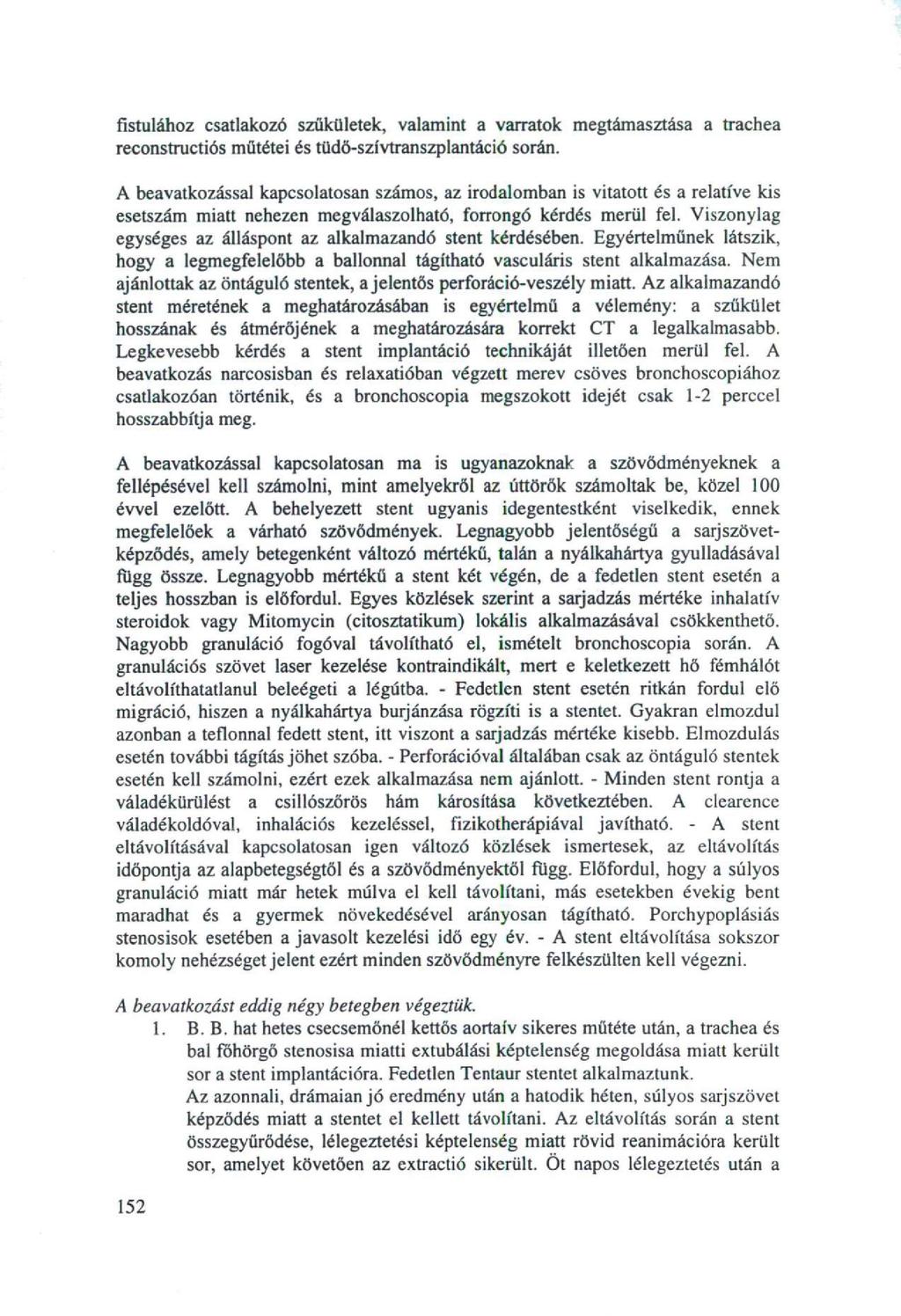 fistulához csatlakozó szűkületek, valamint a varratok megtámasztása a trachea reconstructiós műtétei és tüdö-szívtranszplantáció során.