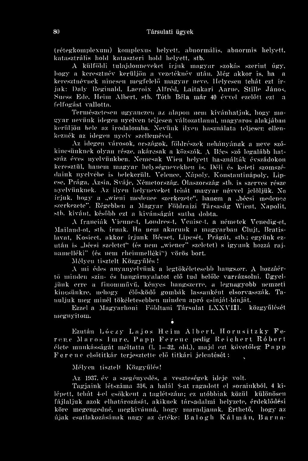 Nevünk ilyen használata teljesen ellenkeznék az idegen nyelv szellemével. Az idegen városok, országok, földrészek nehányának a neve szókincsünknek olyan része, akárcsak a közszók.