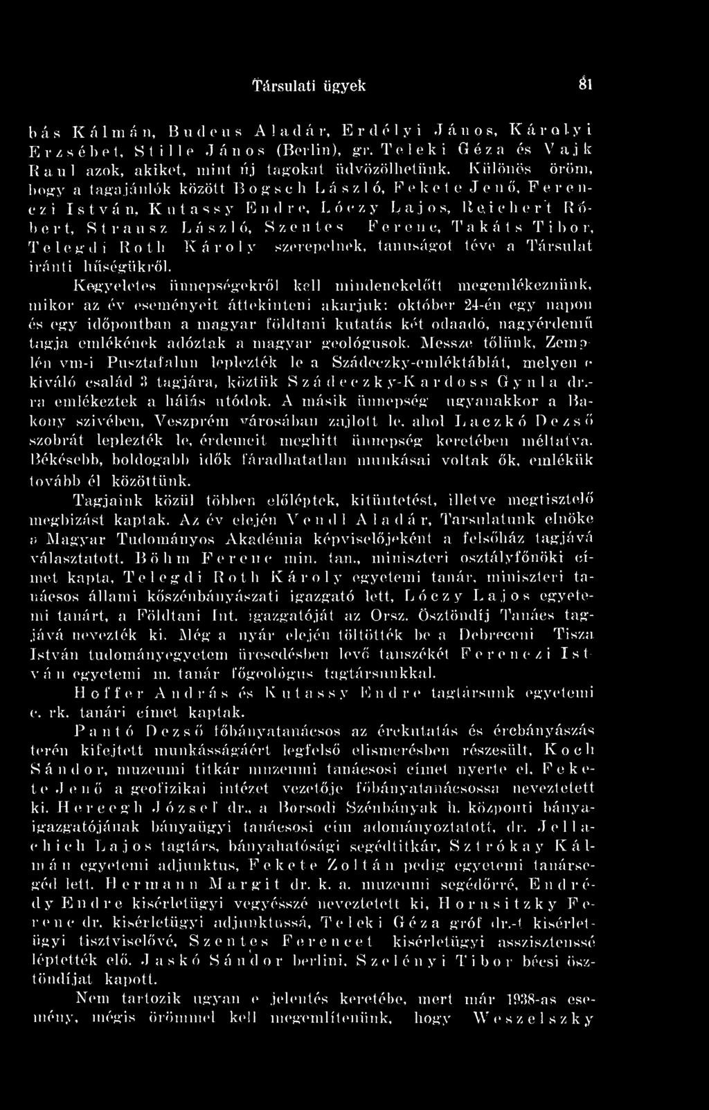 i c h e r t R ó- b e r t, Stransz László, Szentes Ferenc, Takáts Tibor, Tele g d i R o t h K á r o 1 y szerepelnek, tanúságot téve a Társulat iránti hségükrl.
