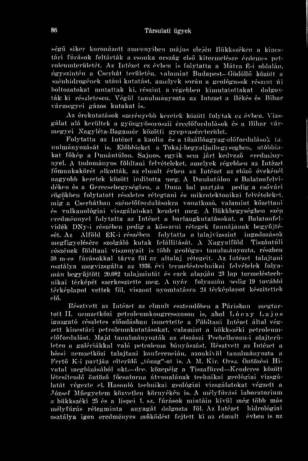 boltozatokat mutattak ki, részint a régebben kimutatottakat dolgozták- ki részletesen. Végül tanulmányozta az Intézet a Békés és Bihar vármegyei gázos kutakat is.