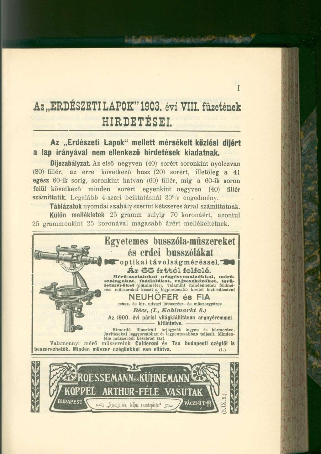 Az ERDÉSZETI LAPOK" 1903. évi VIII. füzetének HIRDETÉSEI. Az Erdészeti Lapok" melleit mérsékelt közlési dijért a lap irányával nem ellenkező hirdetések kiadatnak.
