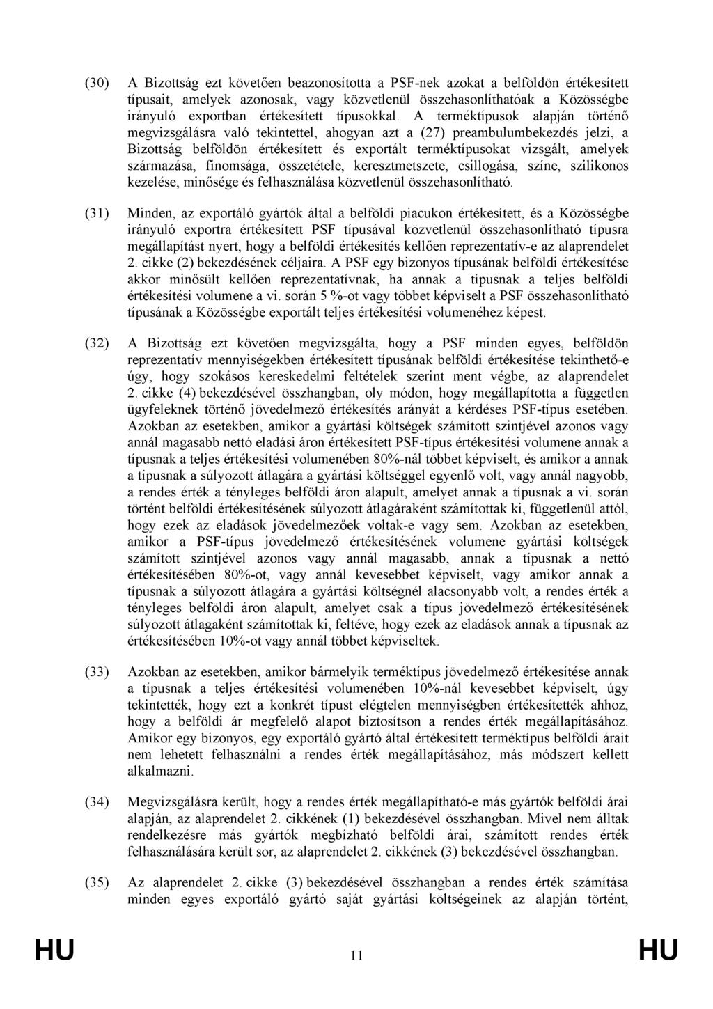 (30) A Bizottság ezt követően beazonosította a PSF-nek azokat a belföldön értékesített típusait, amelyek azonosak, vagy közvetlenül összehasonlíthatóak a Közösségbe irányuló exportban értékesített