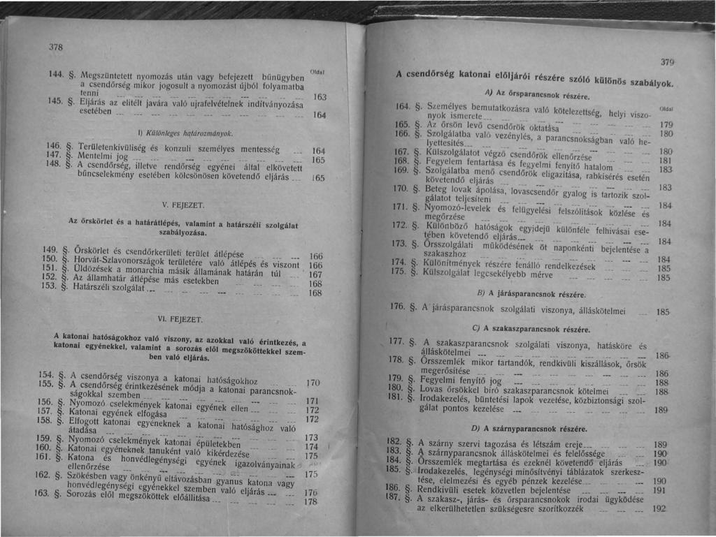 378 144.. Megszüntetett nyomozás után vagy befejezett bűnügyben a csendőrség mikor jogosult a nyomozást újból folyamatba tenni 145.