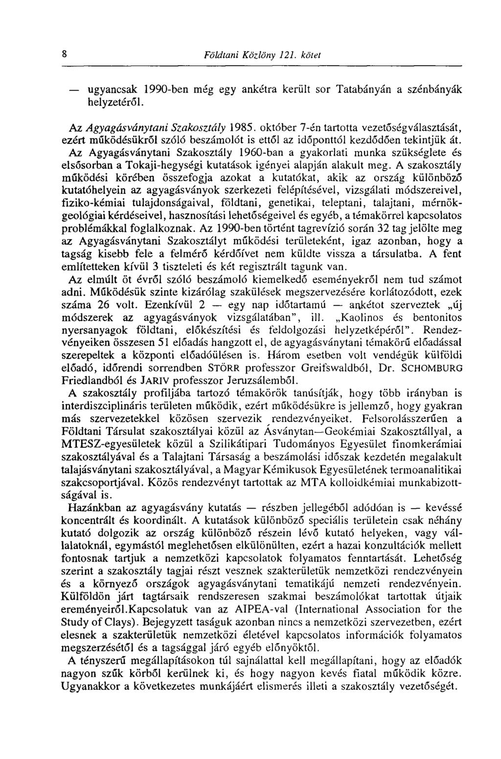 8 Földtani Közlöny 121. kötet ugyancsak 1990-ben még egy ankétra került sor Tatabányán a szénbányák helyzetéről. Az Agyagásványtani Szakosztály 1985.