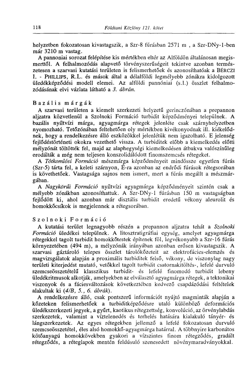 118 Földtani Közlöny 121. kötet helyzetben fokozatosan kivastagszik, a Szr-8 fúrásban 2571 m, a Szr-DNy-l-ben már 3210 m vastag.