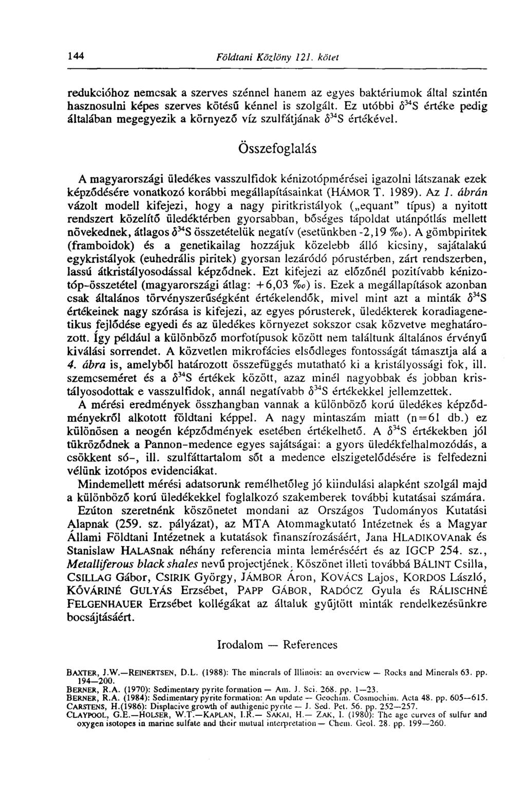 144 Földtani Közlöny 121. kötet redukcióhoz nemcsak a szerves szénnel hanem az egyes baktériumok által szintén hasznosulni képes szerves kötésű kénnel is szolgált.