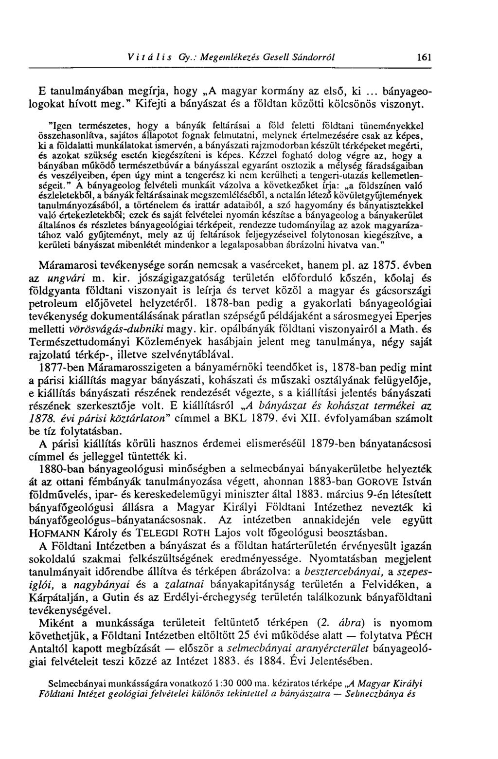 Vitális Oy.: Megemlékezés Gesell Sándorról 161 E tanulmányában megírja, hogy A magyar kormány az első, ki... bányageologokat hívott meg." Kifejti a bányászat és a földtan közötti kölcsönös viszonyt.