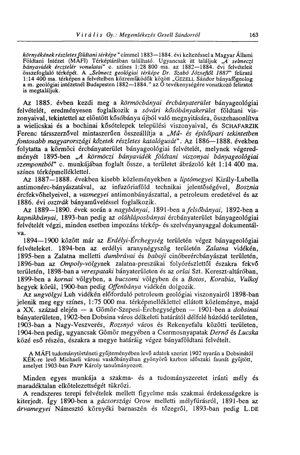 Vitális Gy. : Megemlékezés Gesell Sándorról 163 környékének részletesföldtani térképe " címmel 1883 1884. évi keltezéssel a Magyar Állami Földtani Intézet (MAFI) Térképtárában található.