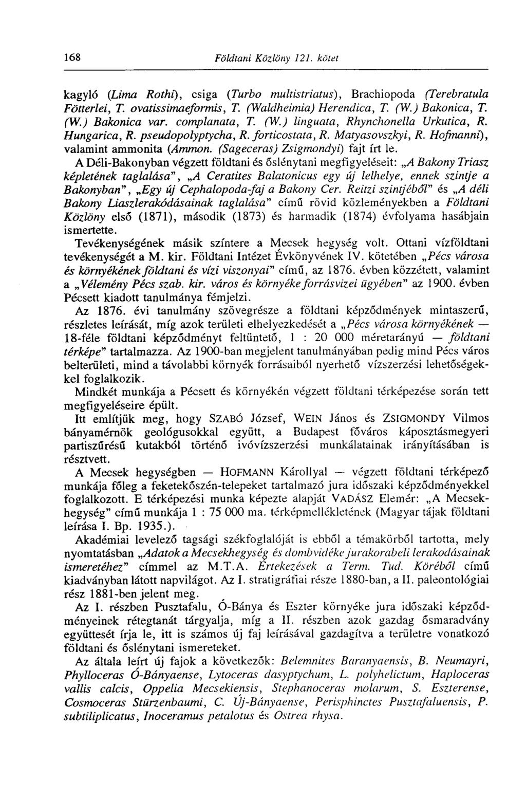 168 Földtani Közlöny 121. kötet kagyló (Lima Rothi), csiga (Turbo multistriatus), Brachiopoda (Terebratula Fötterlei, T. ovatissimaeformis, T. (Waldheimia) Herendica, T. (W.) Bakonica, T. (W.) Bakonica var.