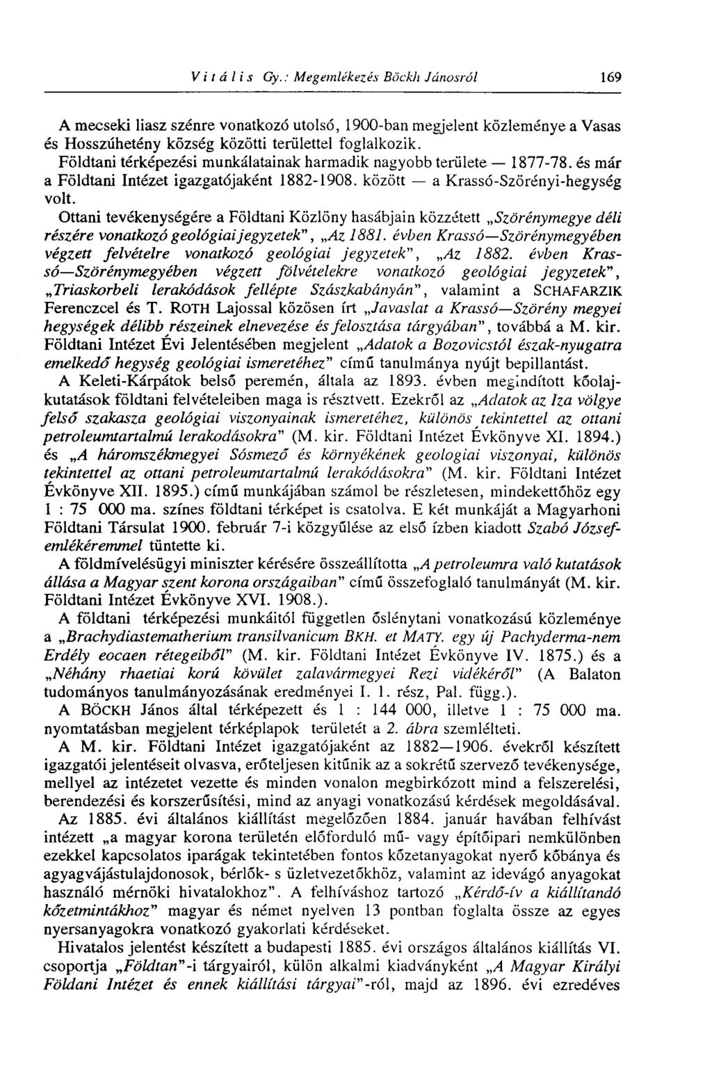 Vitális Gy. : Megemlékezés Böckli Jánosról 169 A mecseki liasz szénre vonatkozó utolsó, 1900-ban megjelent közleménye a Vasas és Hosszúhetény község közötti terűlettel foglalkozik.