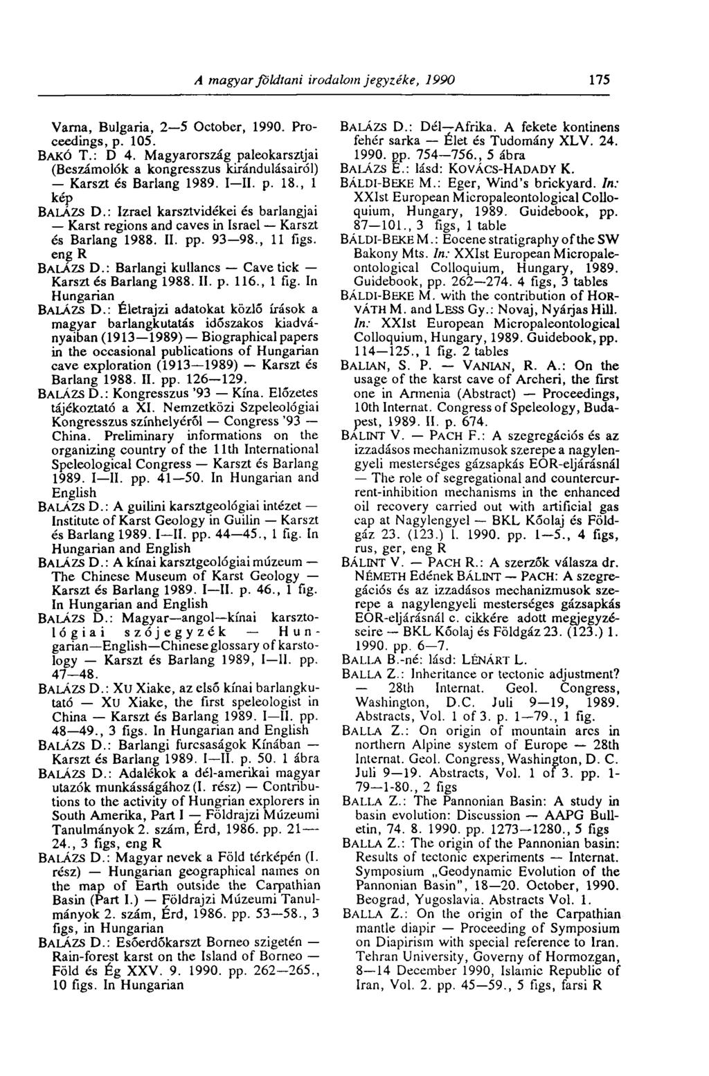 A magyar földtani irodalom jegyzéke, 1990 175 Varna, Bulgaria, 2 5 October, 1990. Proceedings, p. 105. BAKÓ T.: D 4.