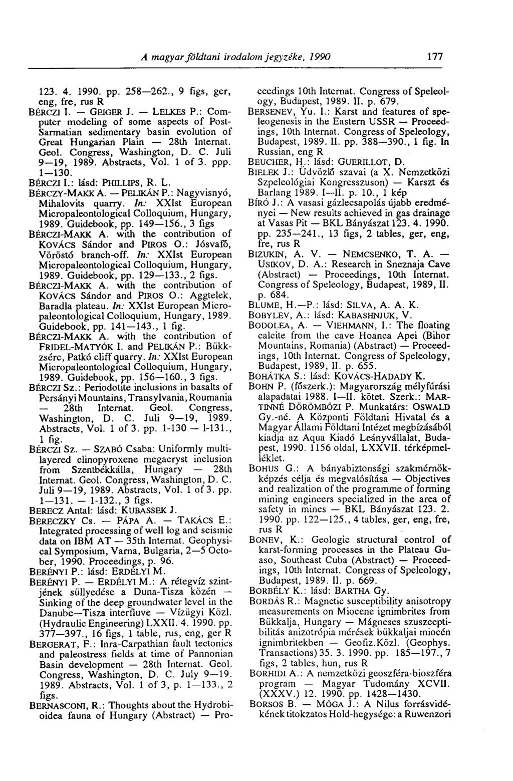 A magyar földtani irodalom jegyzéke, 1990 ill 123. 4. 1990. pp. 258 262., 9 figs, ger, eng, fre, rus R BÉRCzi I. GEIGER J. LELKES P.