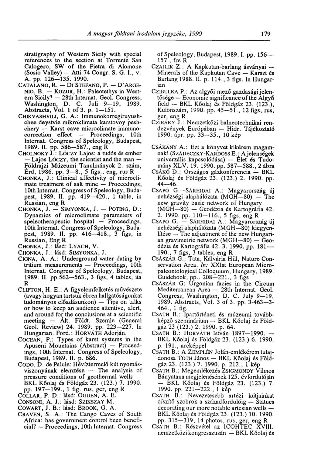 A magyar földtani irodalom jegyzéke, 1990 179 stratigraphy of Western Sicily with special references to the section at Torrente San Calogero, SW of the Pietra di Alomone (Sosio Valley) Atti 74 Congr.