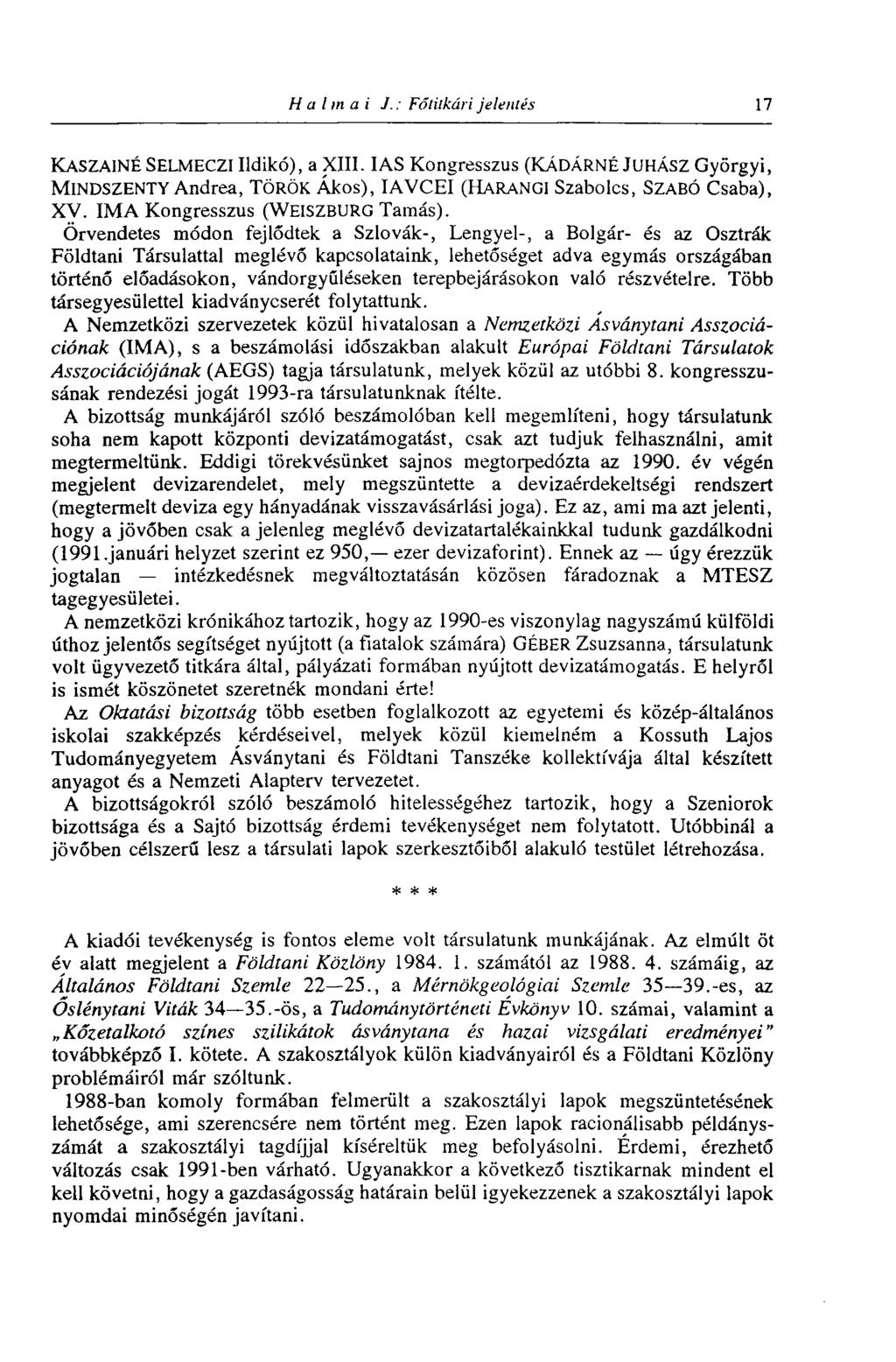 Halmai J.: Főtitkári jelentés 17 KASZAINÉ SELMECZI Ildikó), a XIII. IAS Kongresszus (KÁDÁRNÉ JUHÁSZ Györgyi, MlNDSZENTY Andrea, TÖRÖK Ákos), IAVCEI (HARANGI Szabolcs, SZABÓ Csaba), XV.