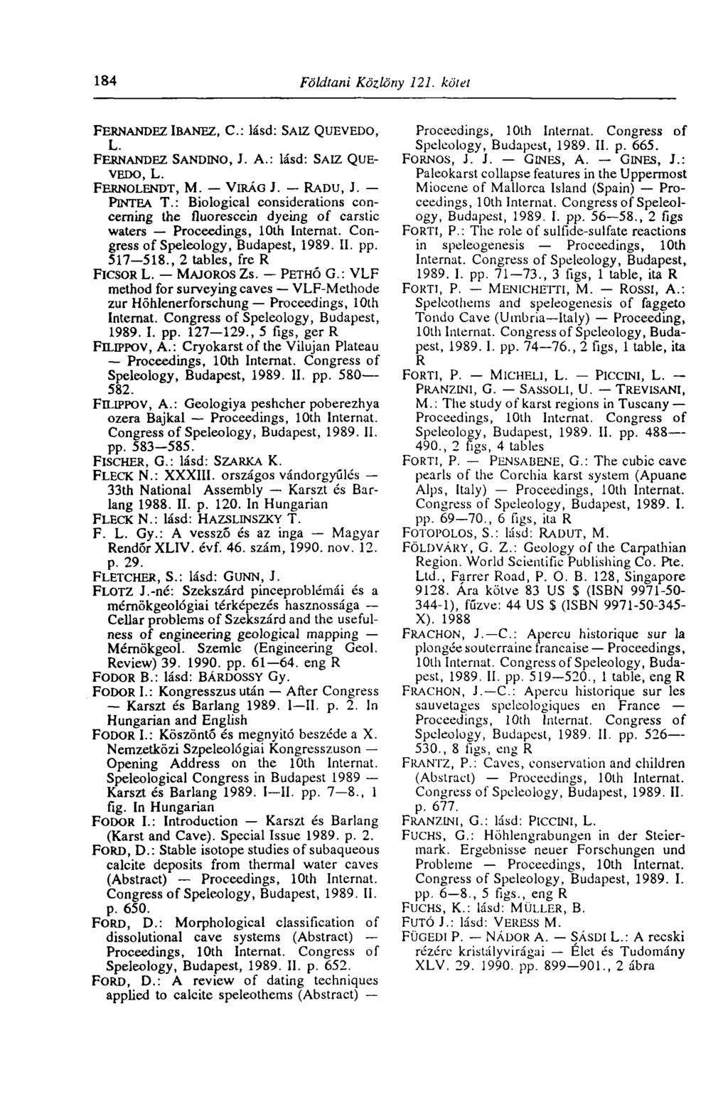 184 Földtani Közlöny 121. kötet FERNANDEZ IBANEZ, C: lásd: SAIZ L. QUEVEDO, FERNANDEZ SANDINO, J. A.: lásd: SAIZ QUE- VEDO, L. FERNOLENDT, M. VIRÁG J. RADU, J. PlNTEA T.