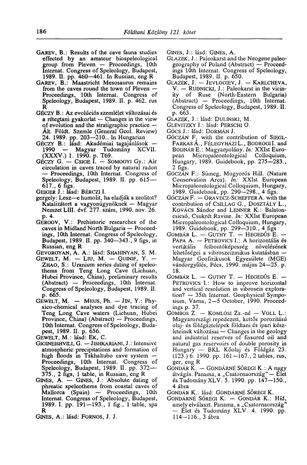186 Földtani Közlöny 121. kötet GAREV, В.: Results of the cave fauna studies effected by an amateur biospeleological group from Pleven Proceedings, 10th Internat.