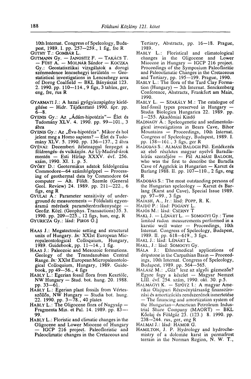 188 Földtani Közlöny 121. kötet 10th Internat. Congress of Speleology, Budapest, 1989. I. pp. 257-259., 1 fig, fre R GUTHY T.: GOMBÁR L. GUTMANN Gy. JANOSITZ F. TAKÁCS T. FÜST A.