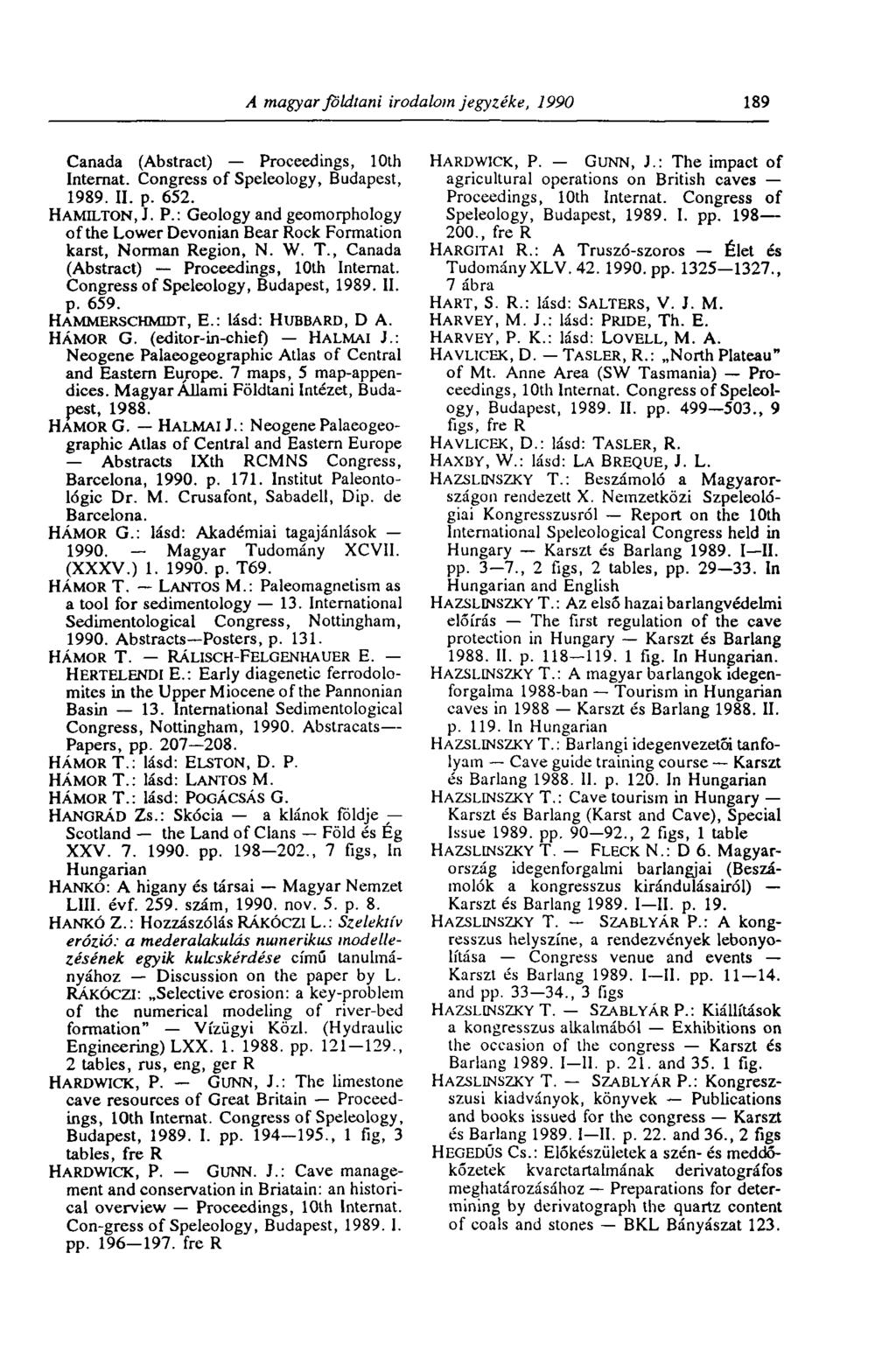 A magyar földtani irodalom jegyzéke, 1990 189 Canada (Abstract) Proceedings, 10th HARDWICK, P. GUNN, J.: The impact of Internat.