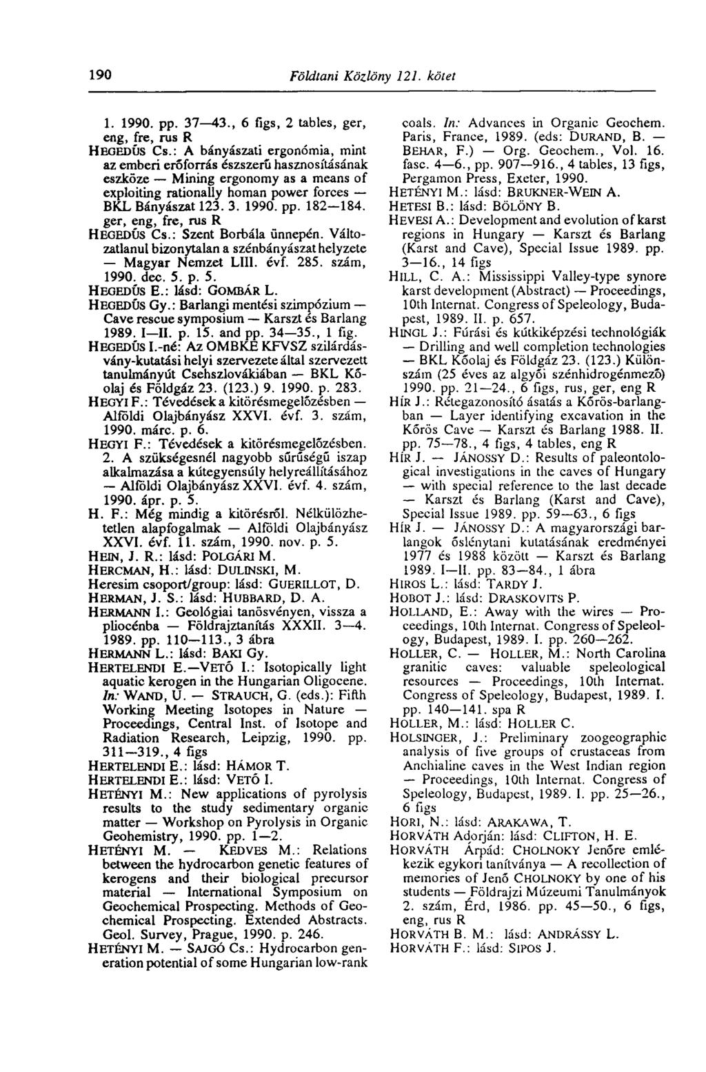 190 Földtani Közlöny 121. kötet 1. 1990. pp. 37 43., 6 figs, 2 tables, ger, eng, fre, rus R HEGEDŰS Cs.