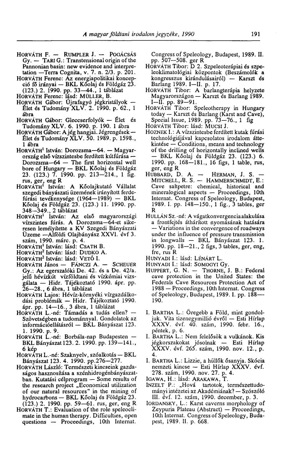 A magyar földtani irodalom jegyzéke, 1990 191 HORVÁTH F. RUMPLER J. POGÁCSÁS Gy. TÁRIG.: Transtensional origin of the Pannonian basin: new evidence and interpretation Terra Cognita, v. 7. n. 2/3. p.