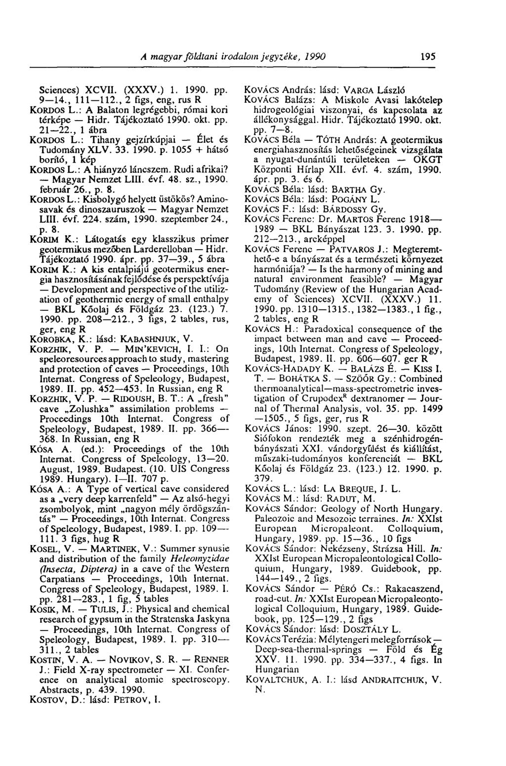A magyar földtani irodalom jegyzéke, 1990 195 Sciences) XCVII. (XXXV.) 1. 1990. pp. 9 14., 111 112., 2 figs, eng, rus R KORDOS L.: A Balaton legrégebbi, római kori térképe Hidr. Tájékoztató 1990. okt.