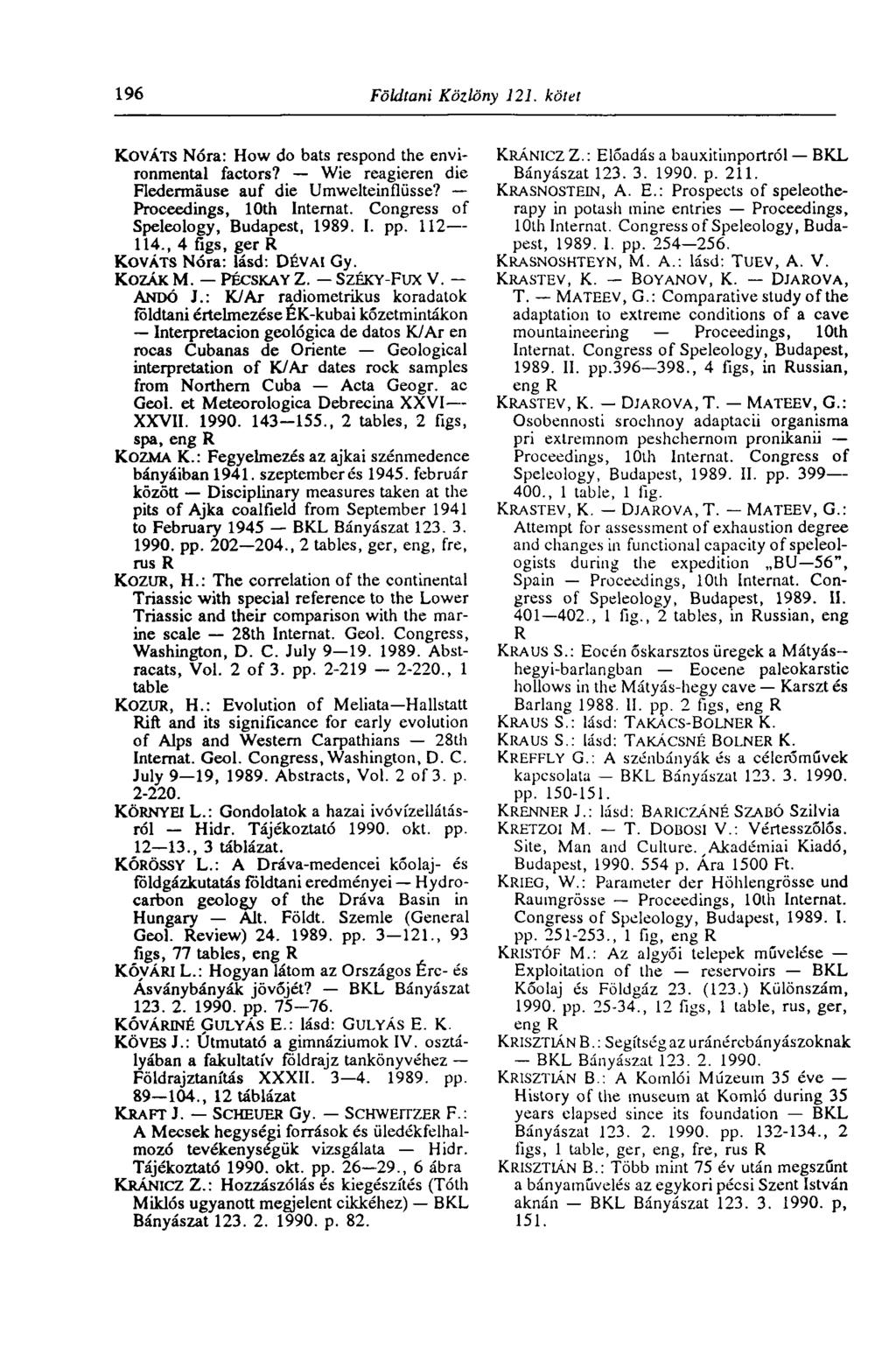 196 Földtani Közlöny 121. kötet KOVÁTS Nóra: How do bats respond the environmental factors? Wie reagieren die Fledermäuse auf die Umwelteinflüsse? Proceedings, 10th Internat.