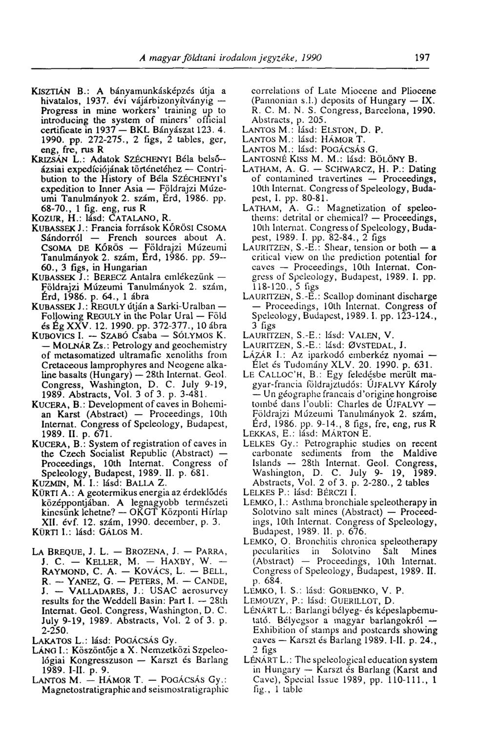 A magyar földtani irodalom jegyzéke, 1990 197 KiszTIÁN В.: A bányamunkásképzés útja a hivatalos, 1937.