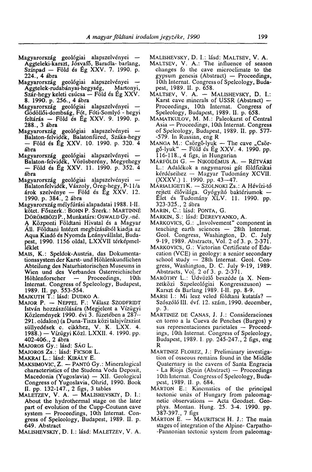 A magyar földtani irodalom jegyzéke, 1990 199 Magyarország geológiai alapszelvényei Aggteleki-karszt, Jósvafő, Baradla- barlang, Színpad - Föld és Ég XXV. 7. 1990. p. 224.