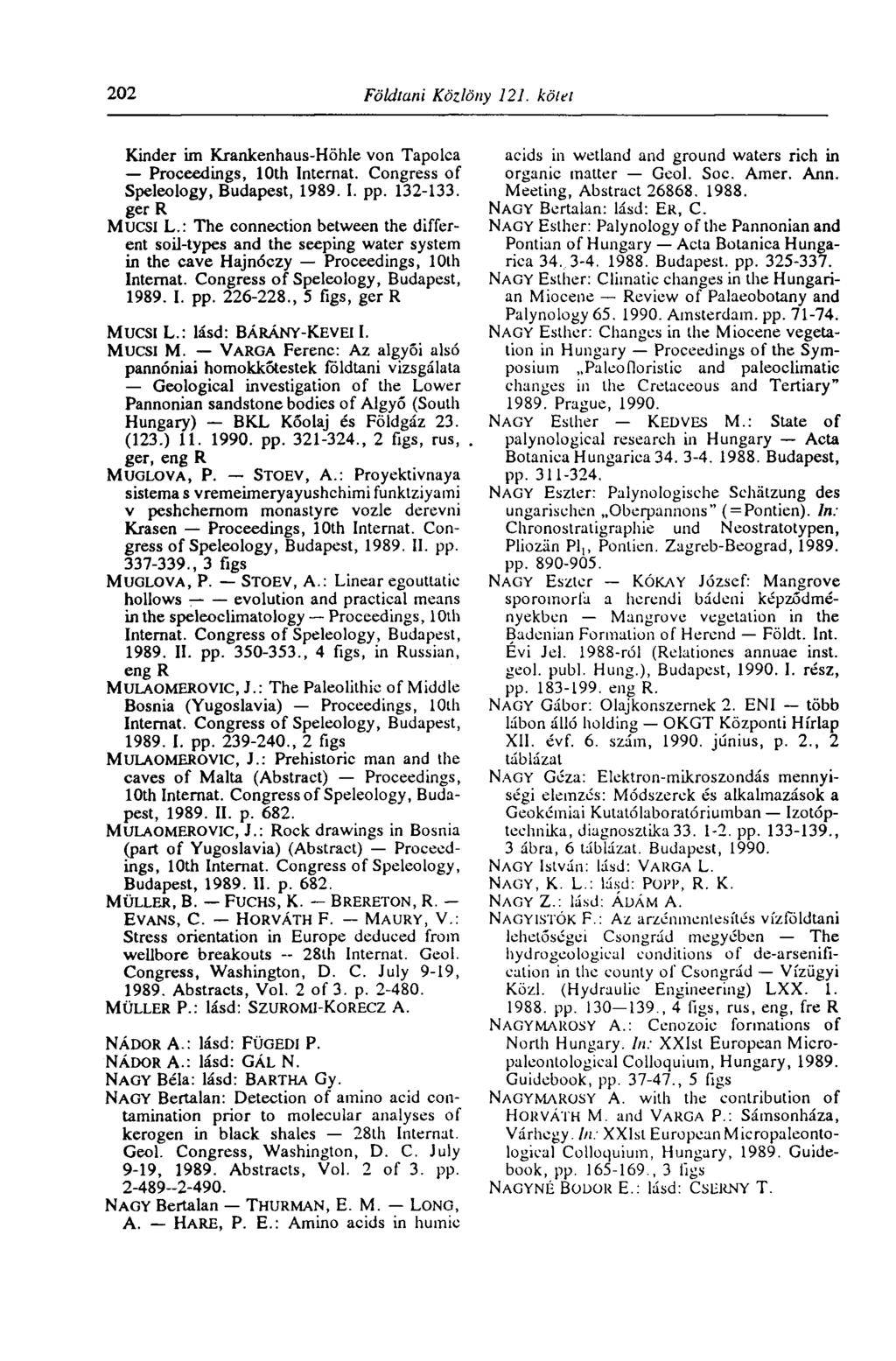 202 Földtani Közlöny 121. kötet Kinder im Krankenhaus-Höhle von Tapolca Proceedings, 10th Internat. Congress of Speleology, Budapest, 1989. I. pp. 132-133. ger R MUCSI L.