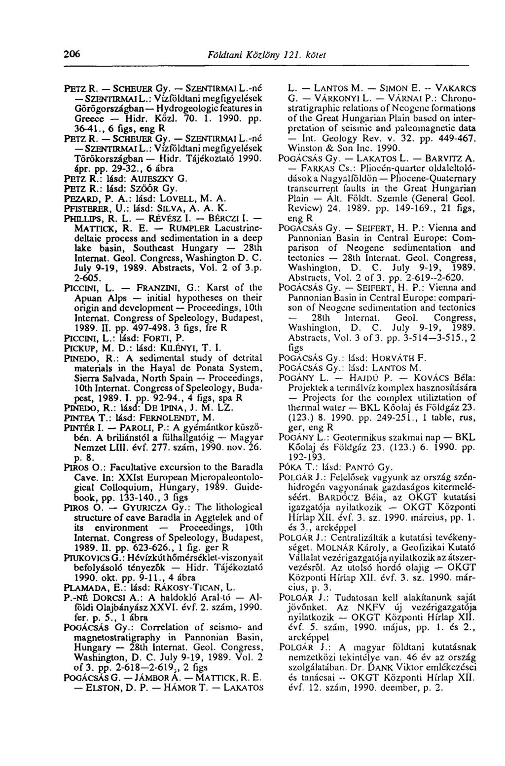 206 Földtani Közlöny 121. kötet PETZ R. SCHEUER Gy. SZEMTIRMAI L.-né SZENTIRMAIL.: Vízföldtani megfigyelések Görögországban Hydrogeologie features in Greece Hidr. Közi. 70. 1. 1990. pp. 36-41.
