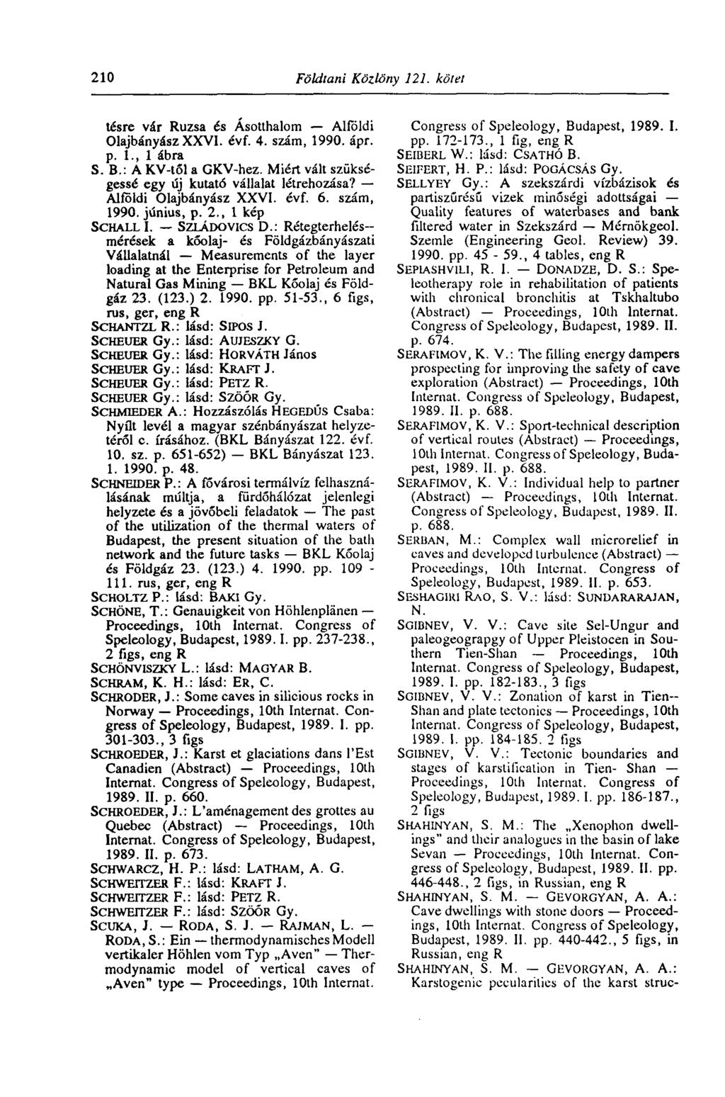 210 Földtani Közlöny 121. kötet tésre vár Rúzsa és Ásotthalom Alföldi Olajbányász XXVI. évf. 4. szám, 1990. ápr. p. 1., 1 ábra S. В.: A KV-től a GKV-hez.