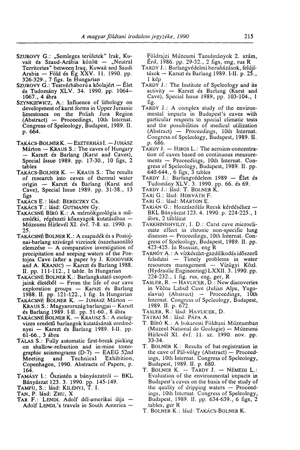 A magyar földtani irodalom jegyzéke, 1990 215 SZUROVY G.: Semleges területek" Irak, Kuvait és Szaúd-Arábia között Neutral Territories" between Iraq, Kuwait and Saudi Arabia Föld és Eg XXV. 11. 1990. pp.