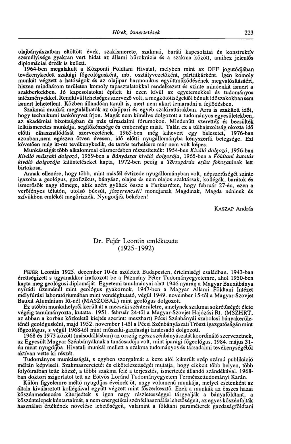 Hírek, ismertetések 223 olajbányászatban eltöltött évek, szakismerete, szakmai, baráti kapcsolatai és konstruktív személyisége gyakran vert hidat az állami bürokrácia és a szakma között, amihez