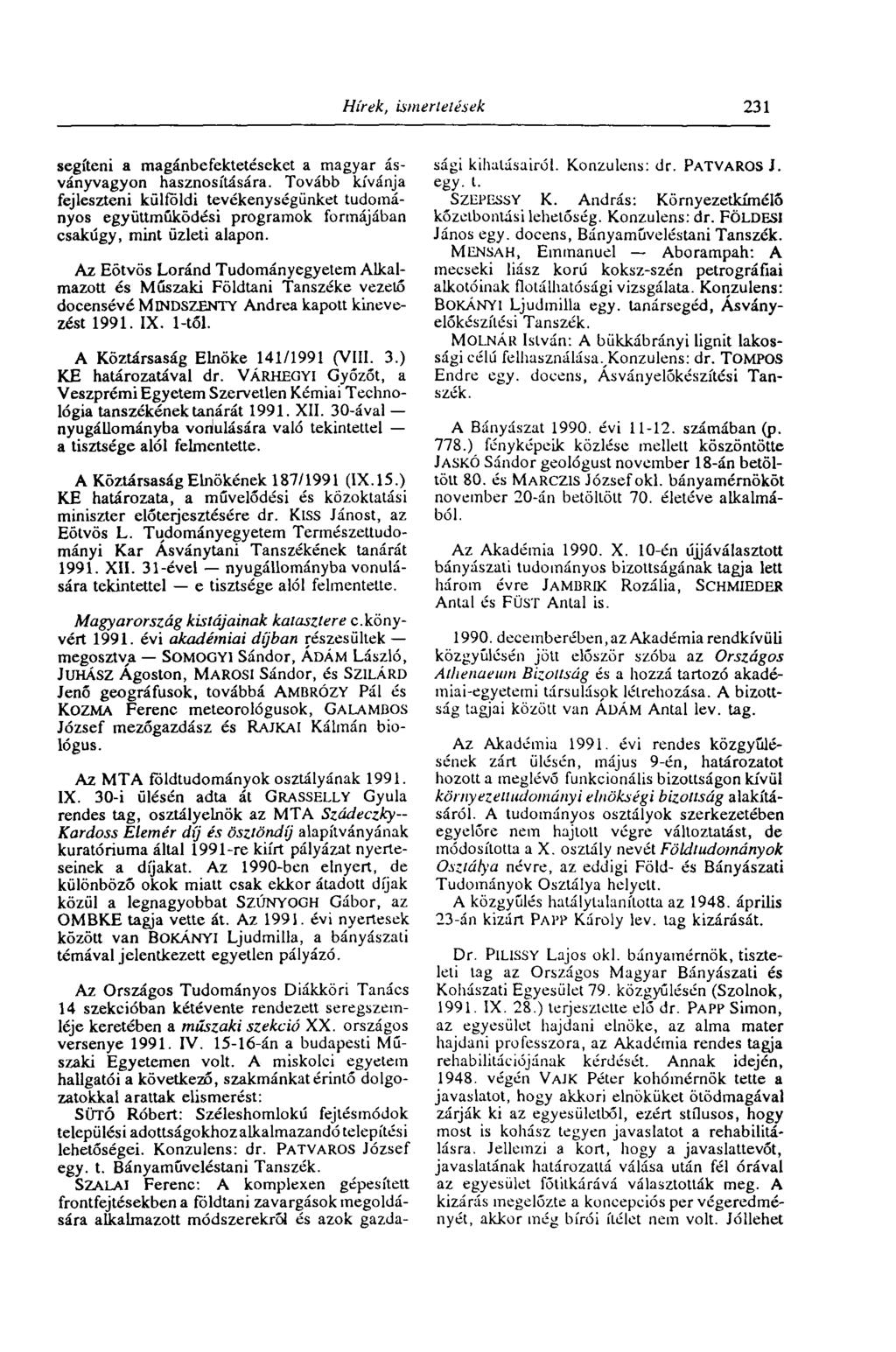 Hírek, ismertetések 231 segíteni a magánbefektetéseket a magyar ásványvagyon hasznosítására.