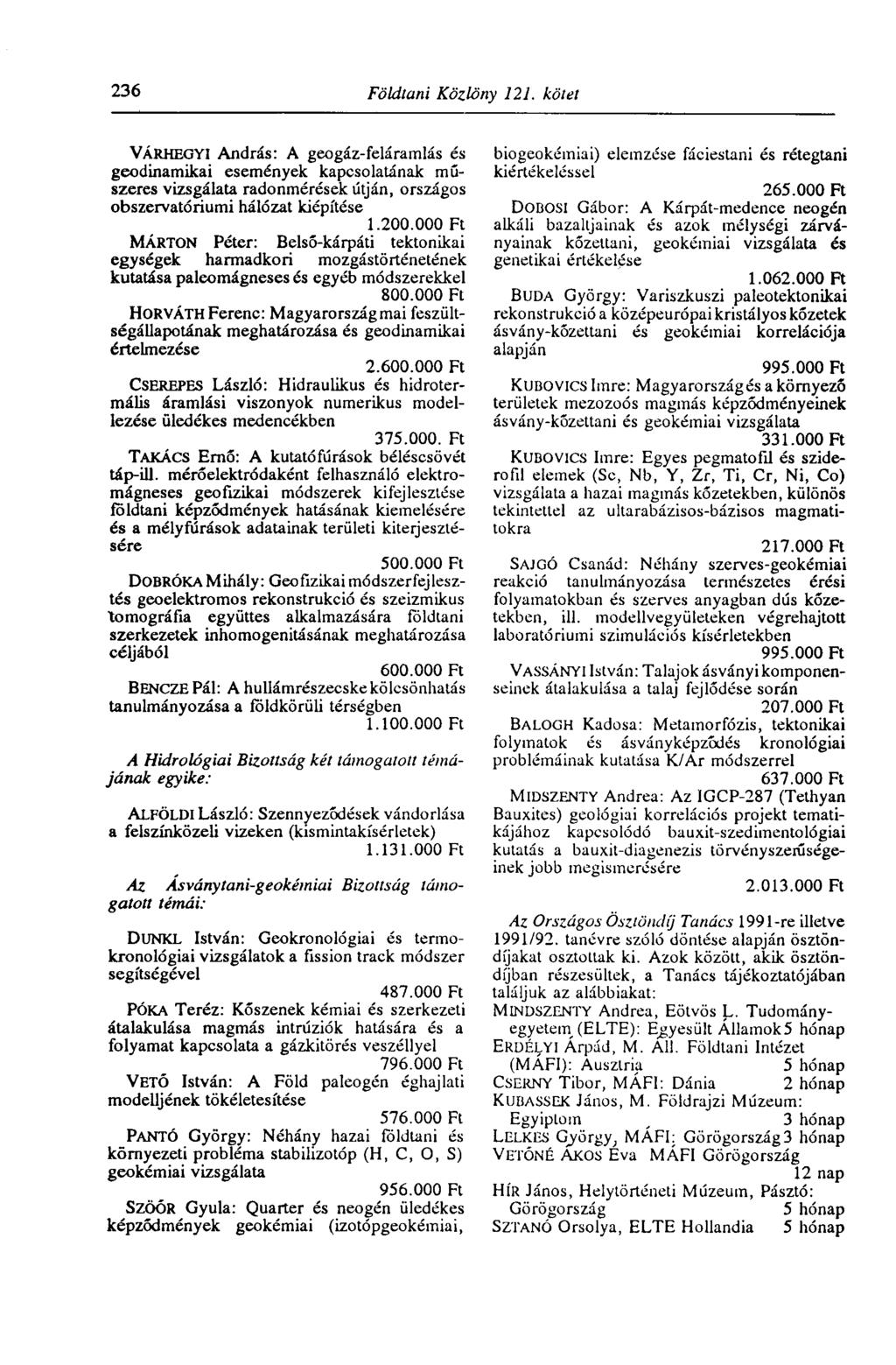 236 Földtani Közlöny 121. kötet VÁRHEGYI András: A geogáz-feláramlás és geodinamikai események kapcsolatának műszeres vizsgálata radonmérések útján, országos obszervatóriumi hálózat kiépítése 1.200.