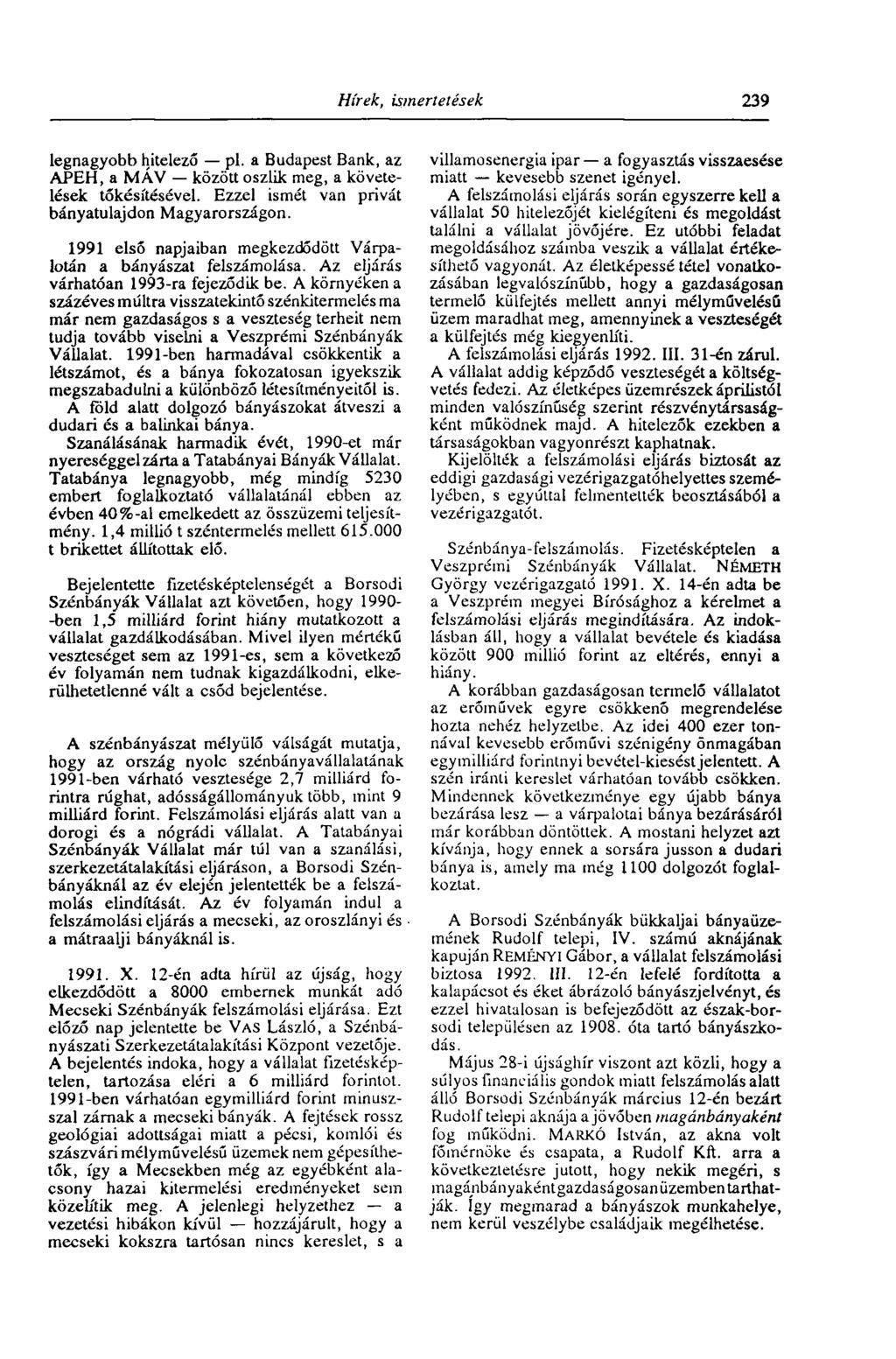 Hírek, ismertetések 239 legnagyobb hitelező pl. a Budapest Bank, az APEH, a MÁV között oszlik meg, a követelések tőkésítésével. Ezzel ismét van privát bányatulajdon Magyarországon.